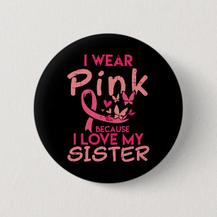 I Wear Pink I Love My Sister Breast Cancer Awarene 6 Cm Round Badge