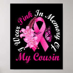 I Wear Pink In Memory Of My Cousin Breast Cancer A Poster