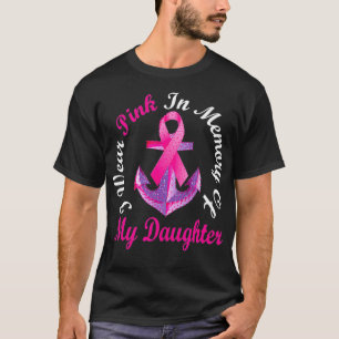 I Wear Pink In Memory Of My Daughter Breast Cancer T-Shirt