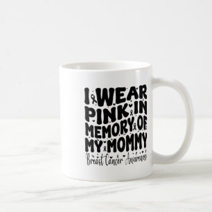 I Wear Pink In Memory Of My Mummy Breast Cancer Aw Coffee Mug
