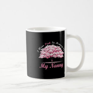 I Wear Pink In Memory Of My Nanny Breast Cancer Aw Coffee Mug