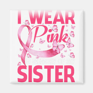 I Wear Pink In Memory Of My Sister Magnet