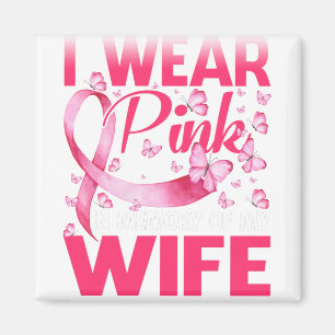 I Wear Pink In Memory Of My Wife Magnet