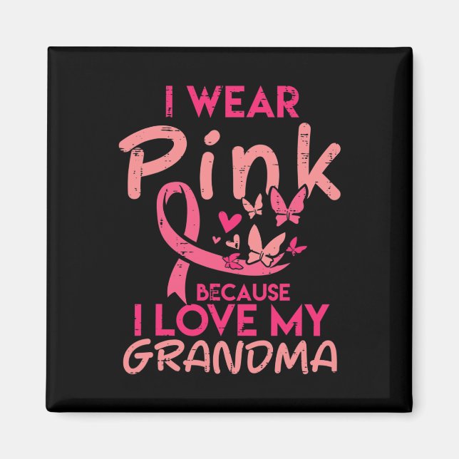 I Wear Pink Love My Grandma Breast Cancer Awarenes Magnet (Front)