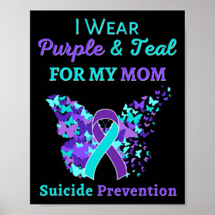 I Wear Purple And Teal For My Mum Suicide Preventi Poster