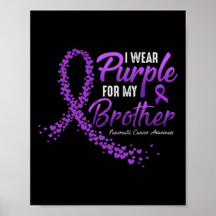 I Wear Purple For Brother Pancreatic Cancer Awaren Poster