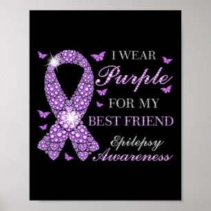 I Wear Purple For My Best Friend Epilepsy Awarenes Poster
