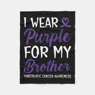 I Wear Purple For My Brother Pancreatic Cancer Awa Fleece Blanket