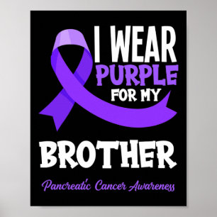 I Wear Purple For My Brother Pancreatic Cancer Awa Poster