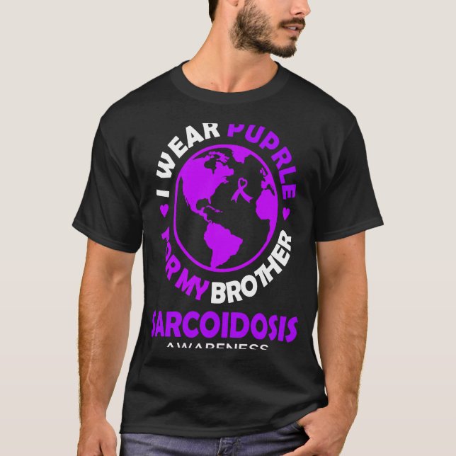 I wear PURPLE for my BROTHER SARCOIDOSIS Awareness T-Shirt (Front)