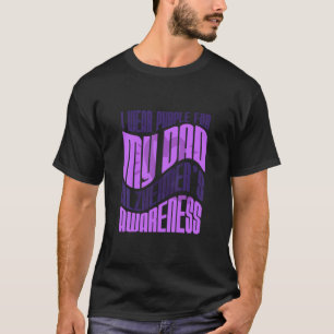 I Wear Purple For My Dad Alzheimer's Awareness  T-Shirt