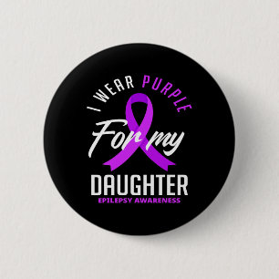 I Wear Purple For My Daughter Epilepsy Awareness 1 6 Cm Round Badge
