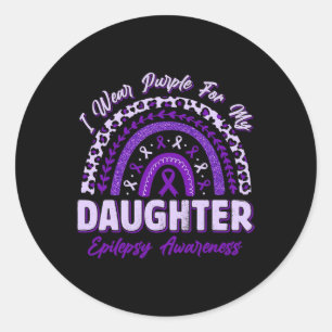 I Wear Purple For My Daughter Epilepsy Awareness R Classic Round Sticker