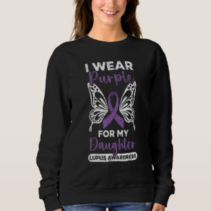 I Wear Purple For My Daughter Lupus Awareness Supp Sweatshirt