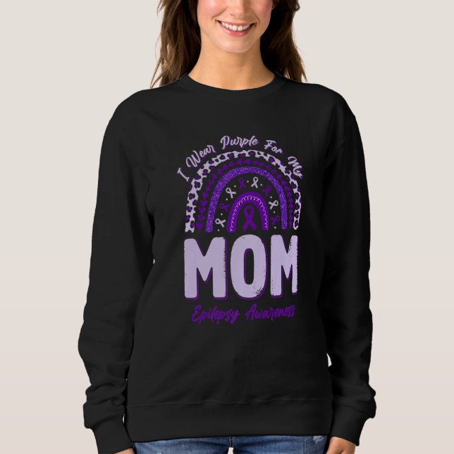 I Wear Purple For My Mom Epilepsy Awareness Rainbo Sweatshirt (Front)