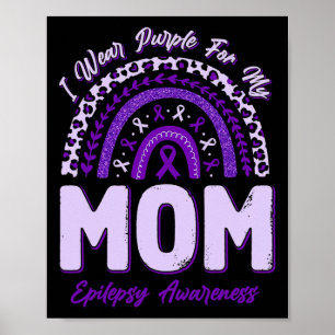 I Wear Purple For My Mum Epilepsy Awareness Rainbo Poster