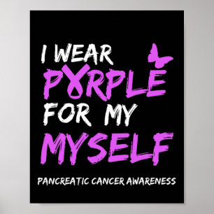 I Wear Purple For My Myself Pancreatic Cancer Awar Poster
