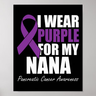 I Wear Purple For My Nana Pancreatic Cancer Awaren Poster