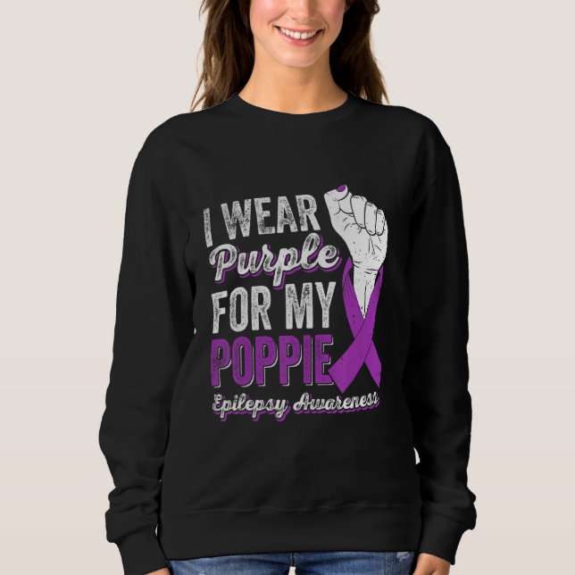 I Wear Purple For My Poppie Ribbon Epilepsy Awaren Sweatshirt (Front)