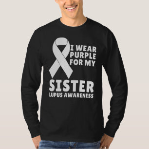I Wear Purple For My Sister Lupus Awareness Lupus  T-Shirt
