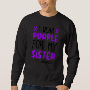 I Wear Purple For My Sister! Lupus Awareness Month Sweatshirt