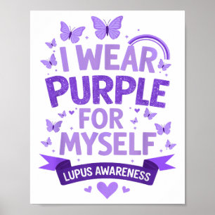 I Wear Purple For Myself Support Lupus Awareness D Poster