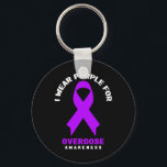 I Wear Purple For Overdose Awareness 6  Key Ring<br><div class="desc">I Wear Purple For Overdose Awareness 6</div>