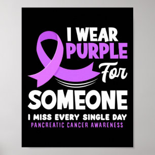 I Wear Purple For Someone I Miss Pancreatic Cancer Poster