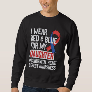 I Wear Red Blue For My Daughter CHD Congenital Hea Sweatshirt