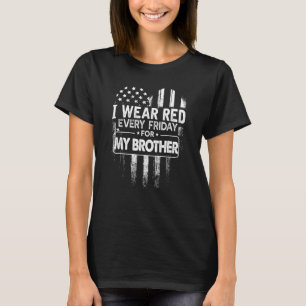 I Wear Red Every Friday For My Brother Military T-Shirt