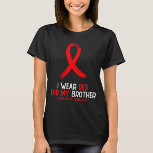 I Wear Red For Brother Heart Disease Awareness For T-Shirt