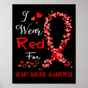 I Wear Red For Heart Disease Awareness Poster