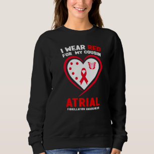 I Wear Red For My Cousin Atrial Fibrillation Aware Sweatshirt