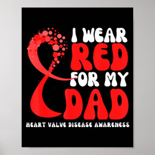 I Wear Red For My Dad Heart Valve Disease Awarenes Poster