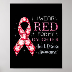 I Wear Red For My Daughter Heart Disease Awareness Poster