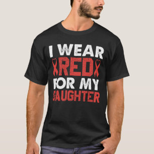 I Wear Red For My Daughter Heart Disease Awareness T-Shirt
