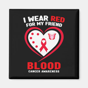 I Wear Red For My Friend Blood Cancer Awareness Magnet