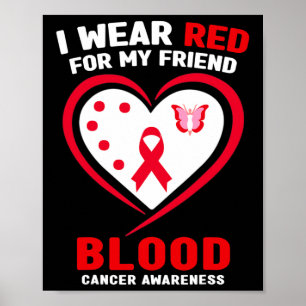 I Wear Red For My Friend Blood Cancer Awareness  Poster