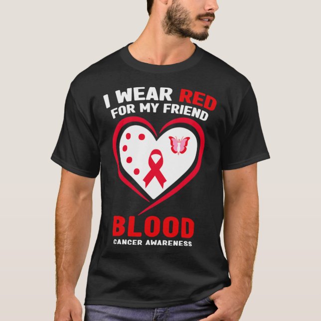 I Wear Red For My Friend Blood Cancer Awareness  T-Shirt (Front)