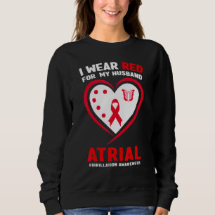 I Wear Red For My Husband Atrial Fibrillation Awar Sweatshirt
