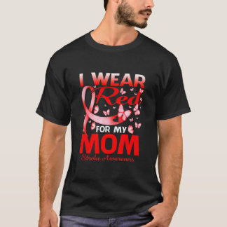 I Wear Red For My MOM Stroke Awareness T- T-Shirt