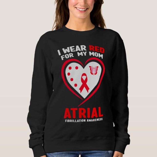 I Wear Red For My Mum Atrial Fibrillation Awarenes Sweatshirt (Front)