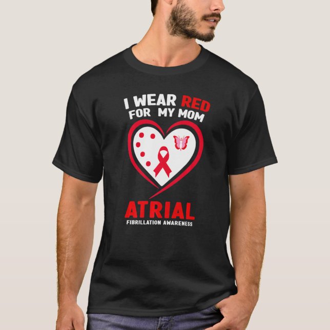I Wear Red For My Mum Atrial Fibrillation Awarenes T-Shirt (Front)