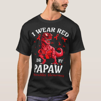 I Wear Red For My PAPAW Vasculitis Awareness Dinos T-Shirt