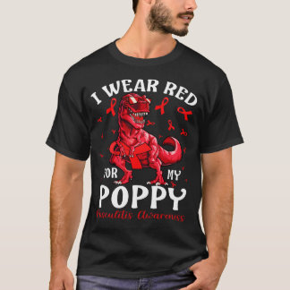 I Wear Red For My POPPY Vasculitis Awareness Dinos T-Shirt