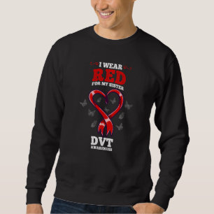 I Wear Red For My Sister Dvt Awareness Deep Vein T Sweatshirt