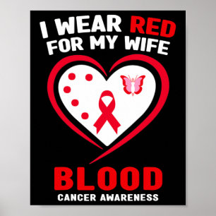 I Wear Red For My Wife Blood Cancer Awareness  Poster