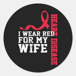 I Wear Red For My Wife Heart Disease Awareness  Classic Round Sticker