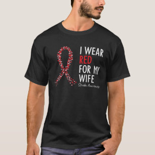 I Wear Red For My Wife Stroke Awareness Survivor W T-Shirt