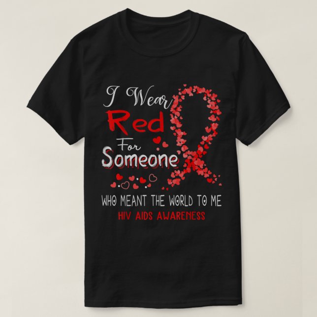 I Wear Red For Someone Hiv Aids Awareness  T-Shirt (Design Front)